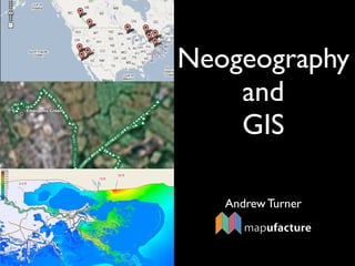 Neogeography
    and
    GIS

   Andrew Turner