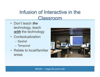 Infusion of Interactive in the
               Classroom
•  Don’t teach the
   technology, teach
   with the technology
•  ...