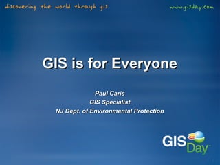 11
GIS is for EveryoneGIS is for Everyone
Paul CarisPaul Caris
GIS SpecialistGIS Specialist
NJ Dept. of Environmental ProtectionNJ Dept. of Environmental Protection
 