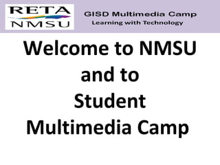 Welcome to NMSU and to Student Multimedia Camp  