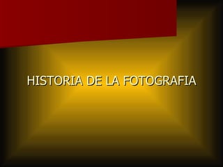 HISTORIA DE LA FOTOGRAFIA 
