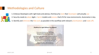 Methodologies and Culture
#GISEC 2020 @FintoNT 13
1. Embrace Developers with right tools and advises, find Security tools that Developers will actually use
2. Security needs to adopt Agile – Sprint models and process that’s fit for new environments. Automation is key.
3. Identify and eliminate the Risk early as possible in the workflow with relevant prioritizations and trade-offs
 