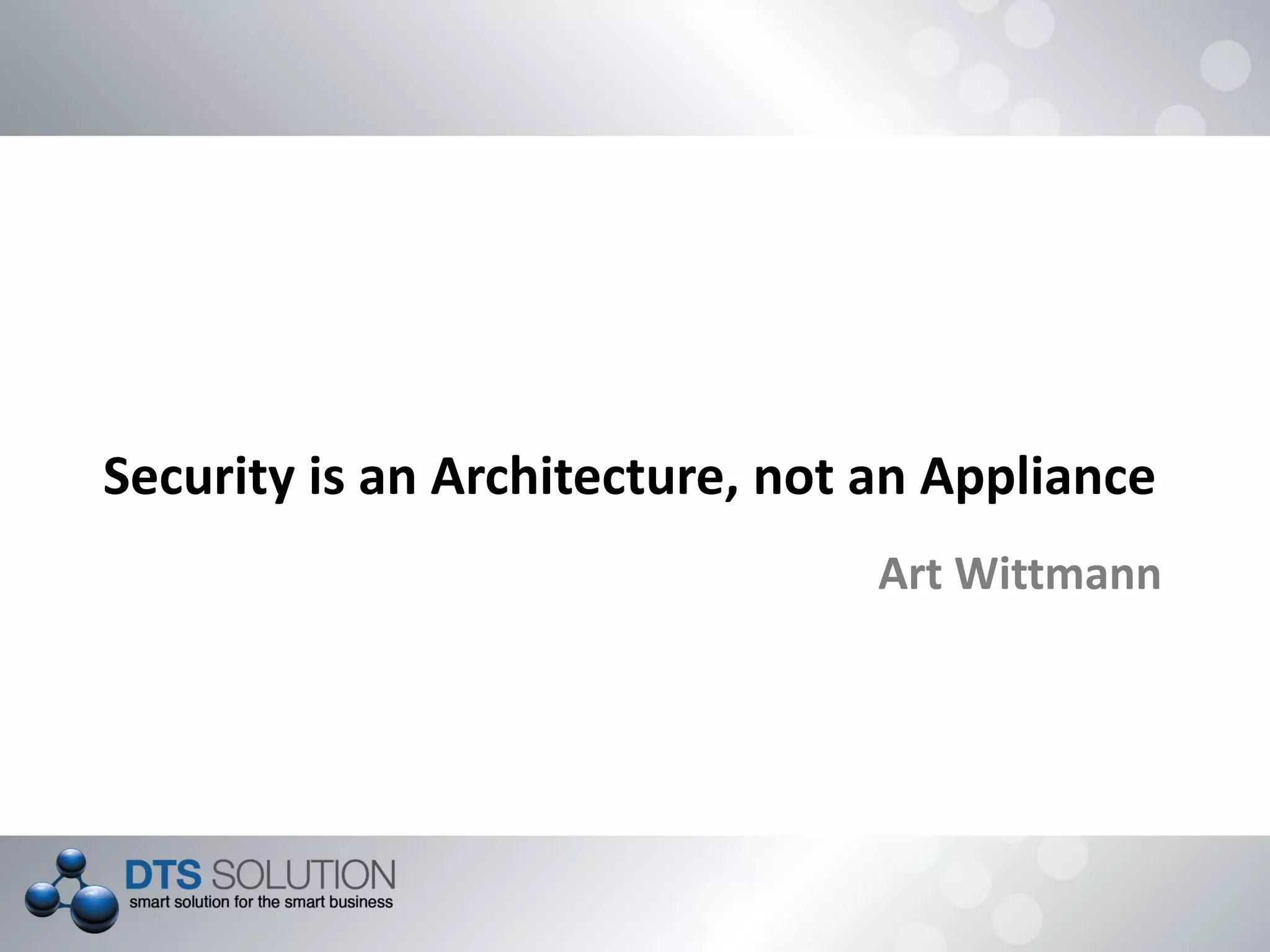 Security is an Architecture, not an Appliance
Art Wittmann
 