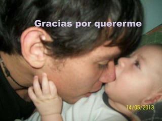 Gracias por quererme
 