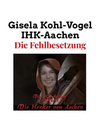 DieFehlbesetzung 
Gisela Kohl-Vogel
IHK-Aachen
 