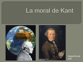              La moral de Kant Gisela Brocal 2nB 
