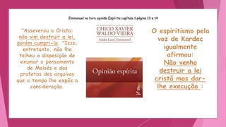 Emmanuel no livro opinião Espírita capítulo 1 página 13 e 14
 
