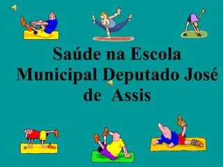 Saúde na Escola  Municipal Deputado José de  Assis 