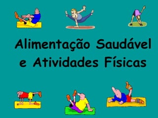 Alimentação Saudável e Atividades Físicas 
