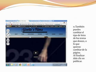 11.También
puedes
cambiar el
tipo de letra
de los textos
que desees, o
lo que
quieras
cambiar de la
página.
Al finalizar
dale clic en
publicar.