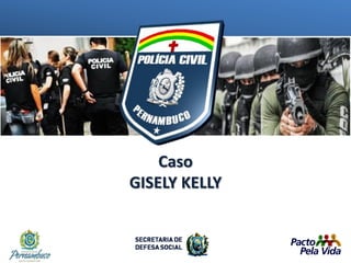 Caso
GISELY KELLY
 