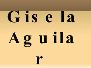 Gisela Aguilar  