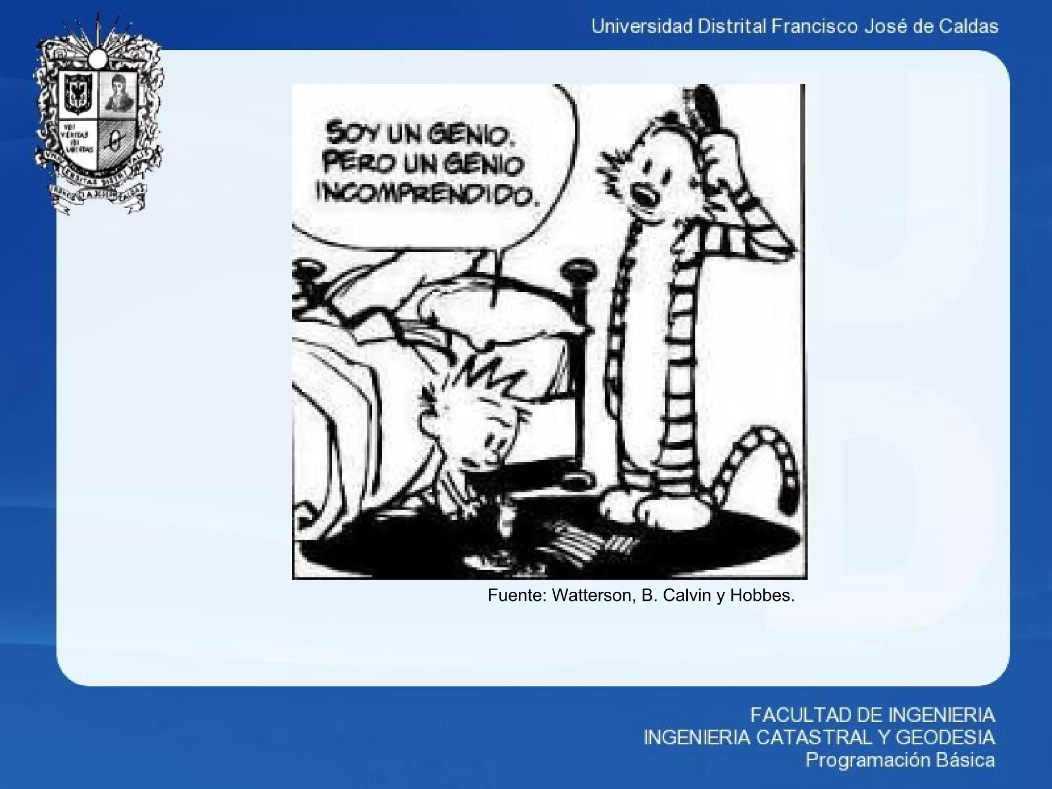 Fuente: Watterson, B. Calvin y Hobbes.
 
