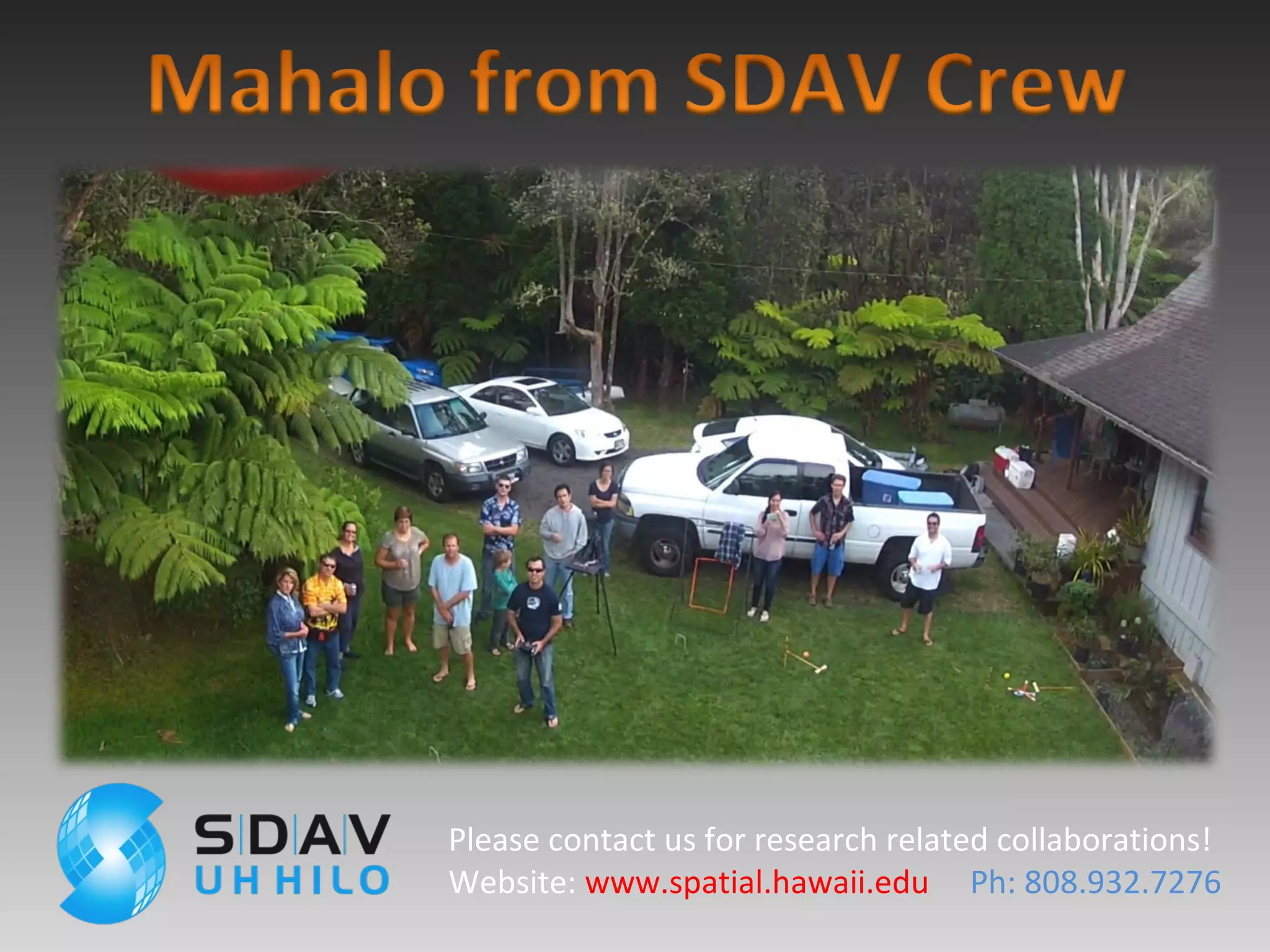 Please contact us for research related collaborations!
Website: www.spatial.hawaii.edu Ph: 808.932.7276
 