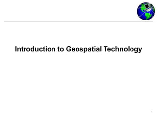 1
Introduction to Geospatial Technology
 