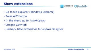 Show extensions
• Go to file explorer (Windows Explorer)
• Press ALT button
• In the menu go to ToolsOptions
• Choose View tab
• Uncheck Hide extensions for known file types
13
 