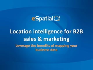 Location intelligencefor B2B sales & marketing Leverage the benefits of mapping your business data 