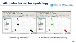 Attributes for vector symbology
21
Coloured by roof colour Coloured by presence of balcony
 
