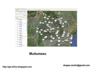 Multumesc


                                      dragos.ciortin@gmail.com
http://gis-bihor.blogspot.com
 