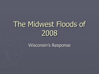 The Midwest Floods of 2008 Wisconsin’s Response 