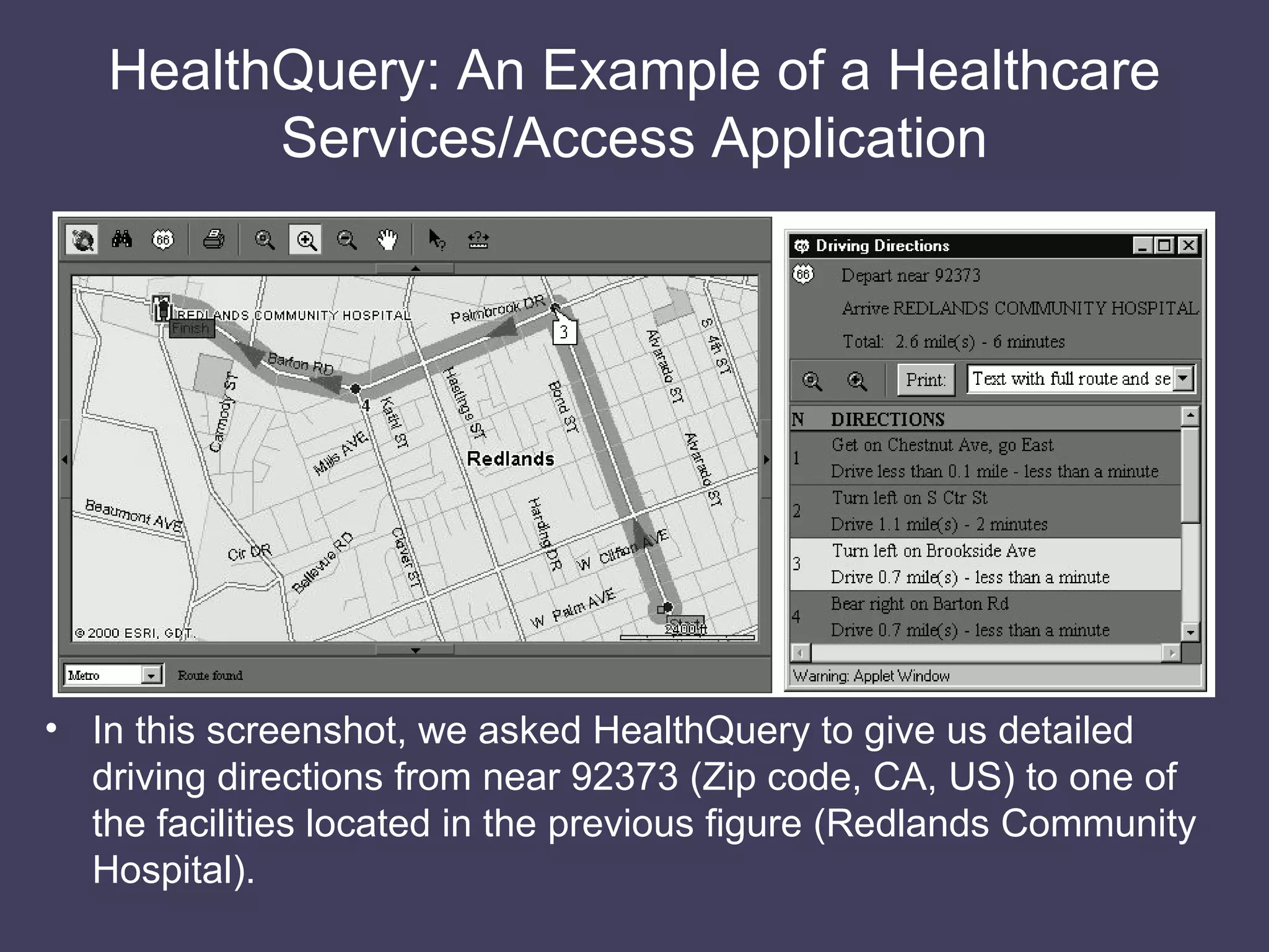 HealthQuery: An Example of a Healthcare Services/Access Application In this screenshot, we asked HealthQuery to give us detailed driving directions from near 92373 (Zip code, CA, US) to one of the facilities located in the previous figure (Redlands Community Hospital). 
