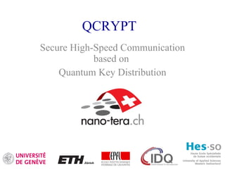 QCRYPT Secure High-Speed Communication based on  Quantum Key Distribution 