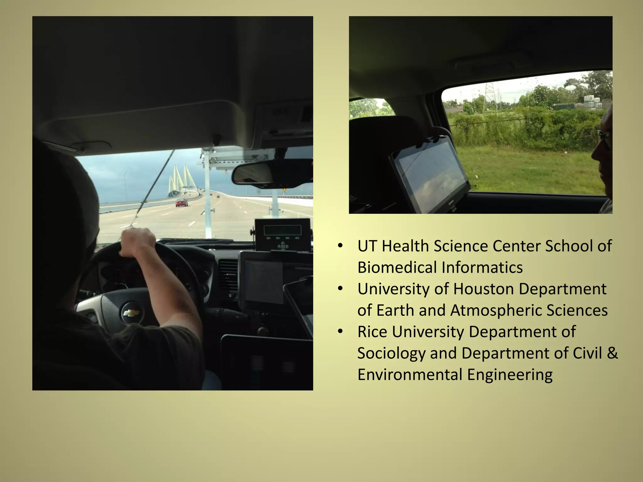 • UT Health Science Center School of
Biomedical Informatics
• University of Houston Department
of Earth and Atmospheric Sciences
• Rice University Department of
Sociology and Department of Civil &
Environmental Engineering

 