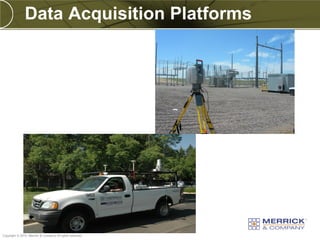 Data Acquisition Platforms




PREXXXX 19
Copyright © 2010 Merrick & Company All rights reserved.
 