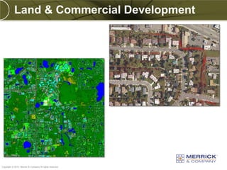 Land & Commercial Development




PREXXXX 34
Copyright © 2010 Merrick & Company All rights reserved.
 