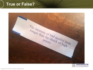 True or False?




PREXXXX 76
Copyright © 2010 Merrick & Company All rights reserved.
 
