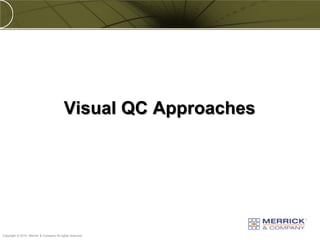Visual QC Approaches




PREXXXX 81
Copyright © 2010 Merrick & Company All rights reserved.
 