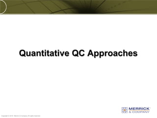Quantitative QC Approaches




PREXXXX 86
Copyright © 2010 Merrick & Company All rights reserved.
 