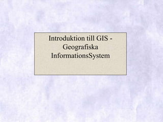 Introduktion till GIS - Geografiska InformationsSystem 
