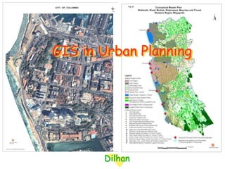 GIS in Urban Planning
Dilhan
 