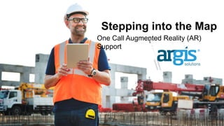 Stepping into the Map
One Call Augmented Reality (AR)
Support
1
 