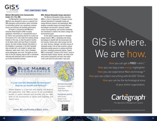 1716
MetCom (Metropolitan Area Communication
Center): 911, Fire, EMS
	 The Metropolitan Area Communications Center
(MetCom) was designed to serve as a regional Fire/
EMS emergency communications center committed
to outstanding patient care, exceptional customer
service and improved call handling performance.
	 GIS works in conjunction with MetCom’s
Computer Aided Dispatch (CAD) to display
geographic information on a computerized map of
our district and surrounding districts for mutual aid.
The location of 911 calls made from landline phones
displays on the map, as does the general location
of cell phone callers who have Phase II compliant
phones. Our data includes detailed information to
the firefighter or paramedic in the field. Available
data includes but is not limited to: hydrant data,
addresses, water mains, trails, rivers, driveways,
aerial photography, plus more. The highly accurate
data for the GIS mapping used by CAD is maintained
internally with dedicated staff to provide the most
up-to-date information possible.
NREL (National Renewable Energy Laboratory)
	 The National Renewable Energy Laboratory
(NREL) is the U.S. Department of Energy’s primary
national laboratory for renewable energy and
energy efficiency research and development. NREL
develops renewable energy and energy efficiency
technologies and practices, advances related
science and engineering, and transfers knowledge
and innovations to address the nation’s energy and
environmental goals.
	 As the nation’s leading center for renewable
energy research, NREL is developing new energy
technologies to benefit both the environment and
the economy. Visitors learn about energy from the
sun, wind, biomass, hydrogen, and other sources of
renewable energy. Find out how scientists capture
alternative energy resources to produce electricity
and fuels. Investigate advanced vehicles. Explore
NREL’s sustainable “Campus of the Future” using an
interactive digital display. Outside, see utility-scale
wind turbine components and learn more about
small-scale wind and solar power in your yard.
POST CONFERENCE TOURS
 