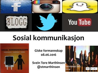 Sosial kommunikasjon
Giske formannskap
08.06.2016
Svein Tore Marthinsen
@stmarthinsen
 