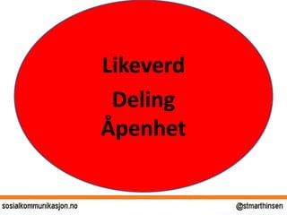 Likeverd
Deling
Åpenhet
 