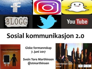Sosial kommunikasjon 2.0
Giske formannskap
7. juni 2017
Svein Tore Marthinsen
@stmarthinsen
 