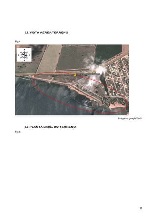 11
3.2 VISTA AEREA TERRENO
Fig 4
Imagens:google Earth
3.3 PLANTA BAIXA DO TERRENO
Fig 5
 