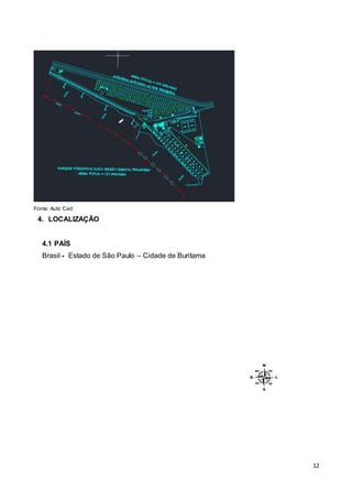 12
Fonte: Auto Cad
4. LOCALIZAÇÃO
4.1 PAÍS
Brasil - Estado de São Paulo – Cidade de Buritama
 