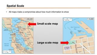 Spatial Scale
• All maps make a compromise about how much information to show
 