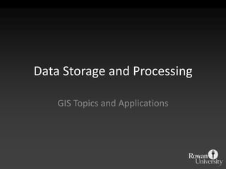 Data Storage and Processing GIS Topics and Applications 