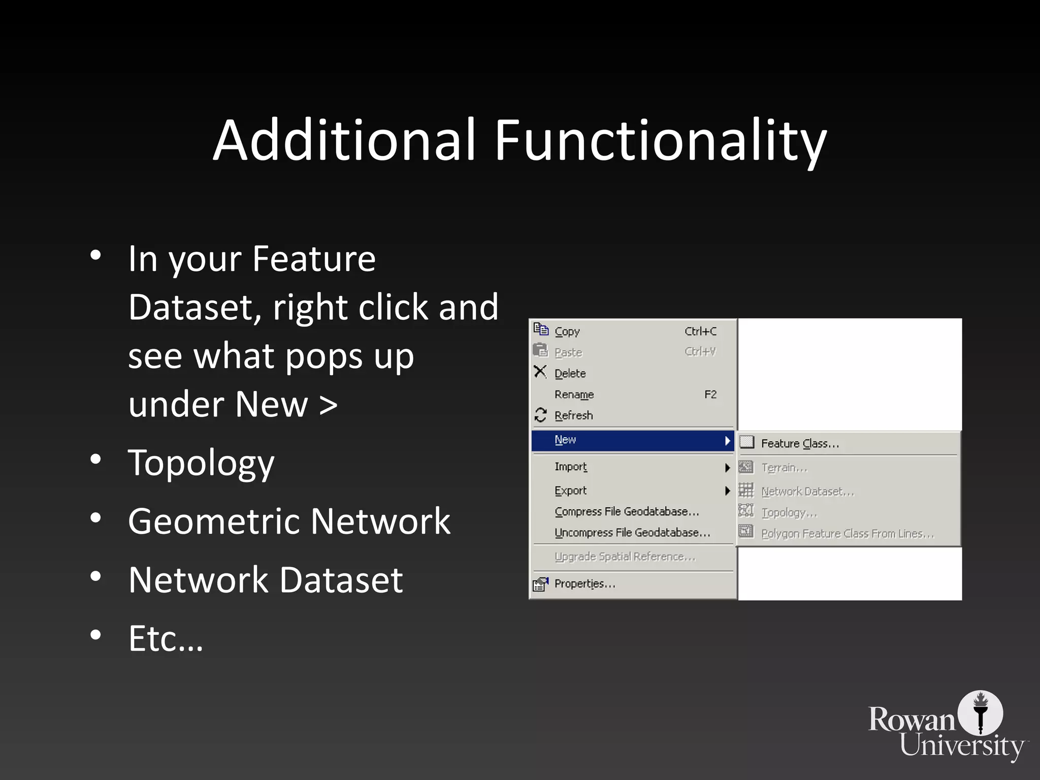Additional Functionality In your Feature Dataset, right click and see what pops up under New > Topology Geometric Network Network Dataset Etc… 