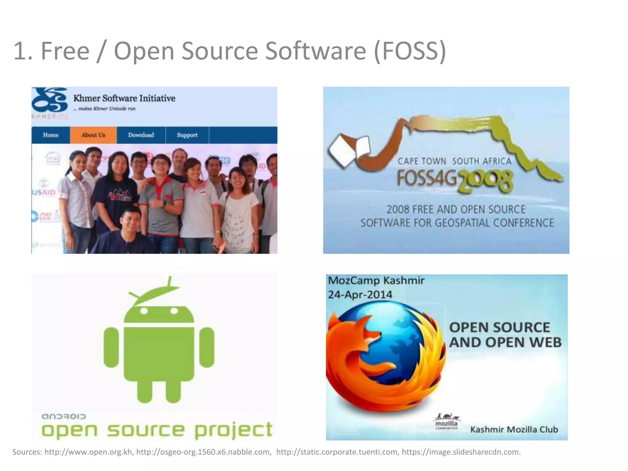 1. Free / Open Source Software (FOSS)
Sources: http://www.open.org.kh, http://osgeo-org.1560.x6.nabble.com, http://static.corporate.tuenti.com, https://image.slidesharecdn.com.
 