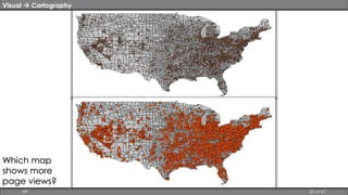Visual  Cartography 
Which map 
shows more 
page views? 
HP 32 of 67 
 