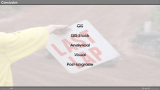 Conclusion 
GIS 
GIS Stack 
Analytical 
Visual 
Post Upgrade 
HP 59 of 67 
 