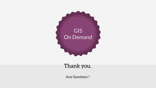 GIS
On Demand
 