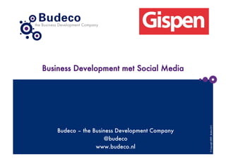 Business Development met Social Media




                                                 © Copyright 2009 - Budeco B.V.
    Budeco – the Business Development Company
                     @budeco
                  www.budeco.nl
 