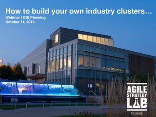 How to build your own industry clusters…
Webinar | GIS Planning
October 11, 2016
 